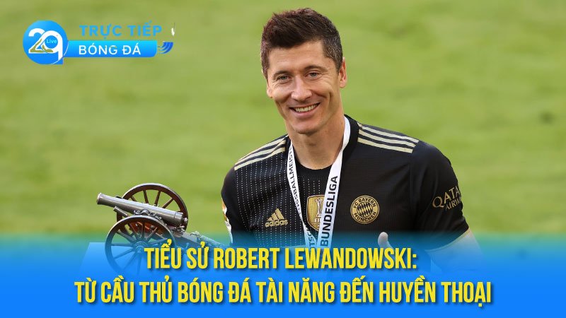 tieu-su-robert-lewandowski-1