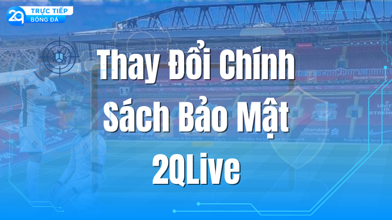 chinh-sach-bao-mat-2qlive-3